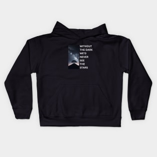 Without the Dark We'd Never See The Stars Kids Hoodie